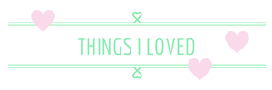 Things I Loved